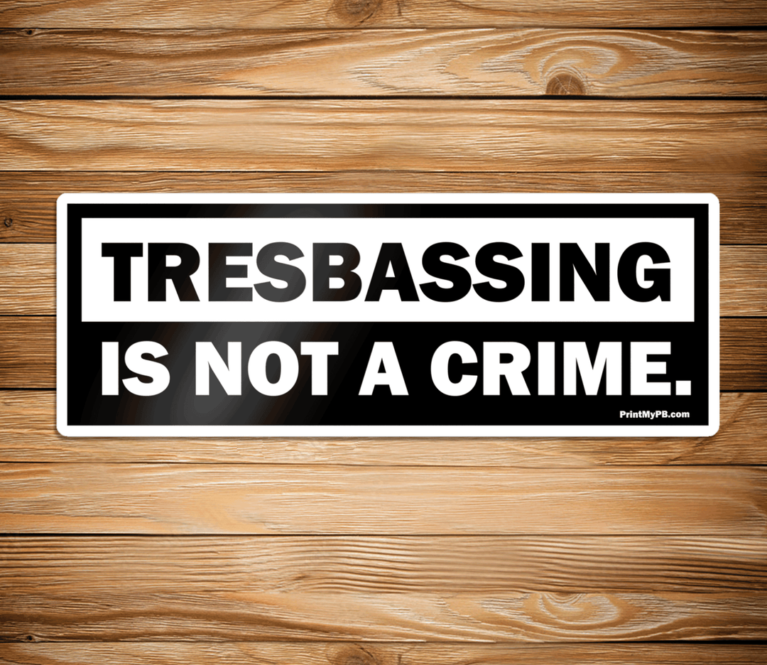 Tresbassing Is Not A Crime