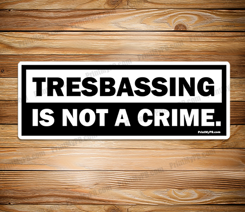 Tresbassing Is Not A Crime Sticker - PMPB